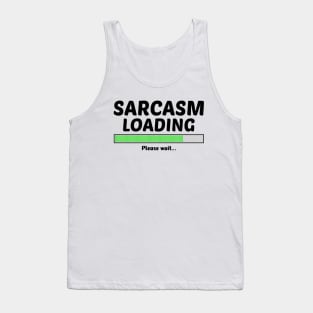 SARCASM LOADING PLEASE WAIT Tank Top